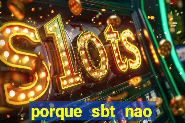 porque sbt nao pega na tv digital